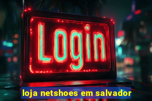 loja netshoes em salvador